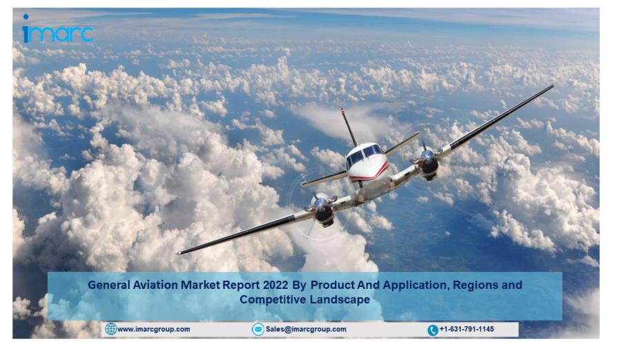 General Aviation Market Report, Size, Industry Overview, Growth Rate and Forecast 2022-2027