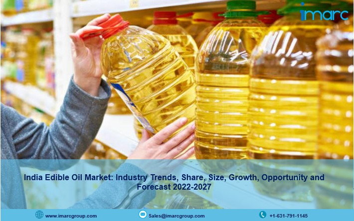 India Edible Oil Market Size, Share, Demand, Industry Growth And Forecast 2022-2027