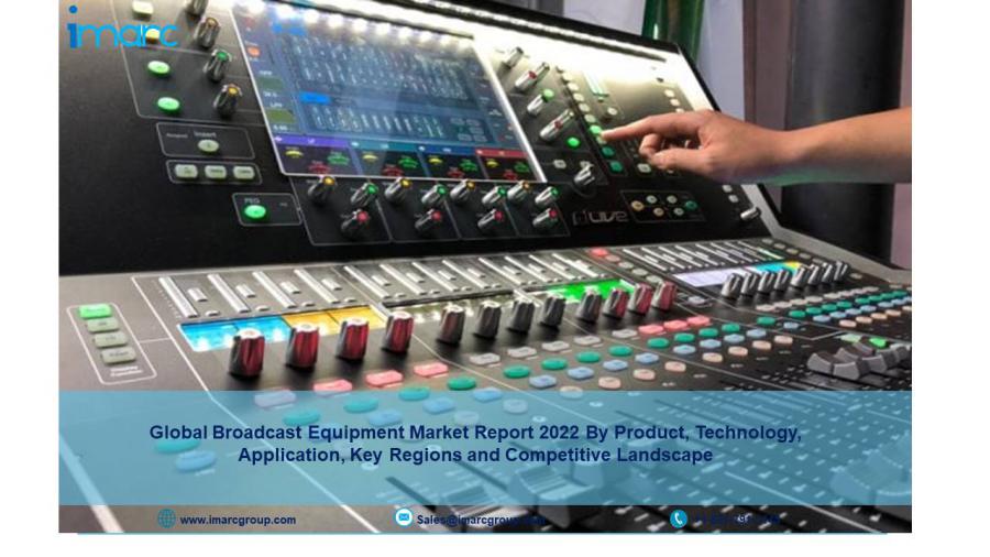 Broadcast Equipment Market Size Report 2022-2027: Growth, Top Companies Share, Research And Forecast