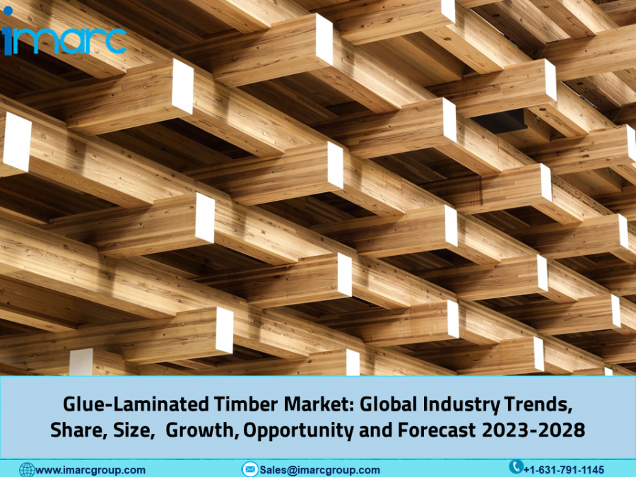 Glue-Laminated Timber Market 2023: Size, Share, Global Industry Overview, Analysis, Latest Insights and Forecast to 2028